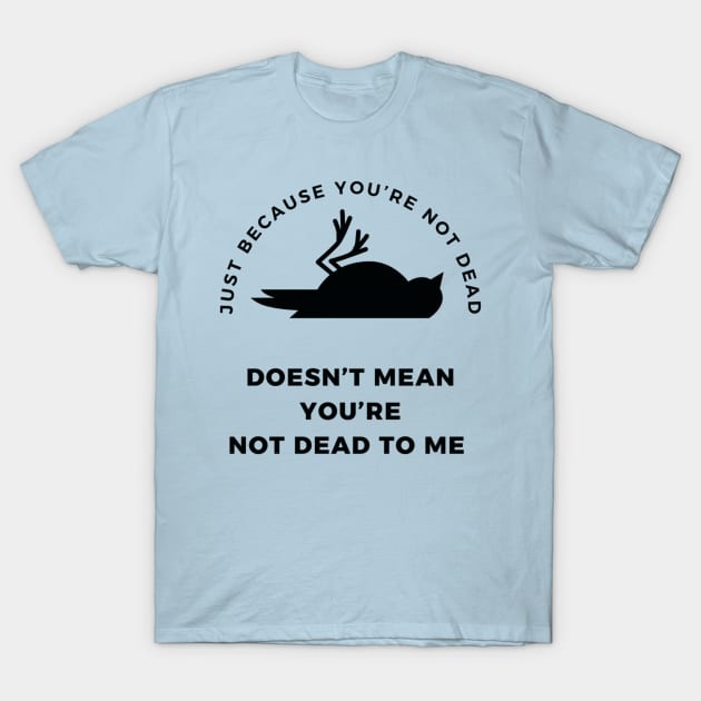 Dead to me T-Shirt by BlackCatArtBB